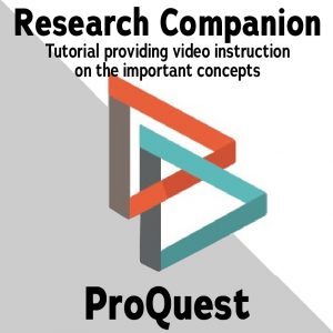 ProQuest Research Companion Page, Tutorial providing video instruction on the important concepts. 