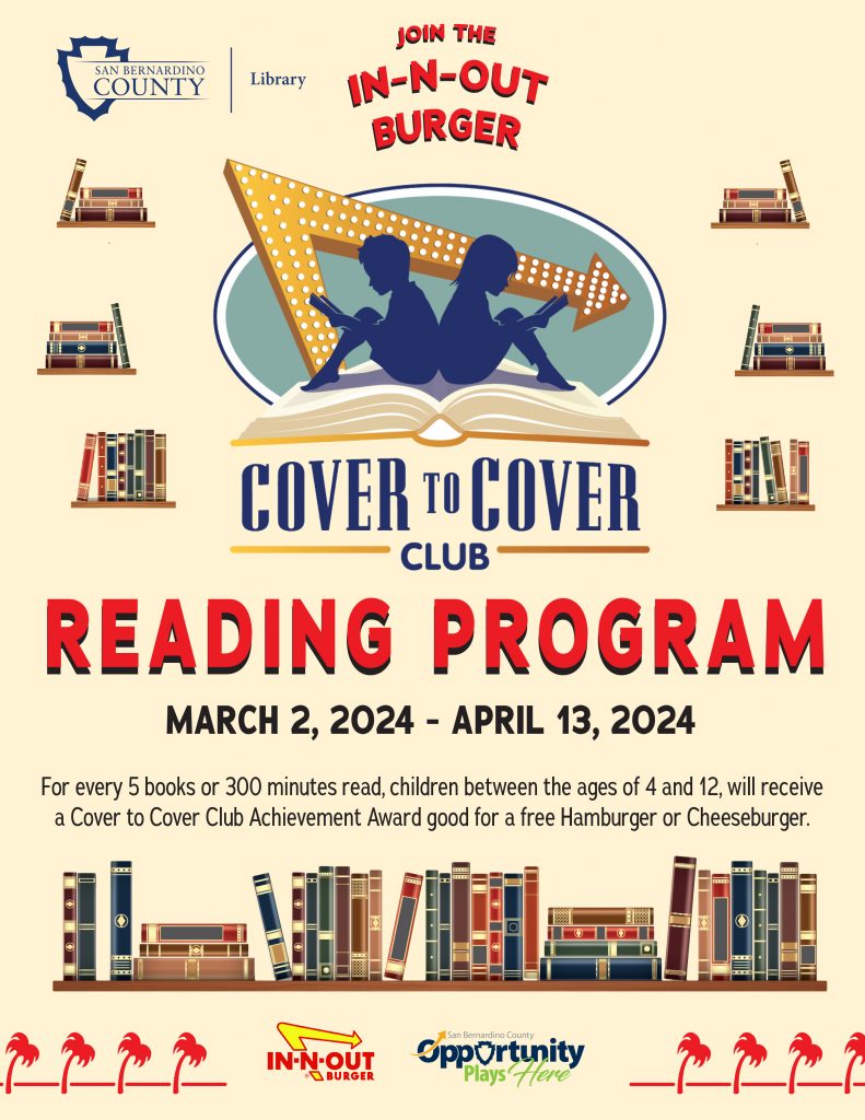 Join the In-N-Out Burger Cover to Cover Club Reading Program. The program runs from March 2, 2024, to April 13, 2024. For every 5 books or 300 minutes read, children between the ages of 4 and 12, will receive a cover-to-cover club achievement award good for a free hamburger or cheeseburger.