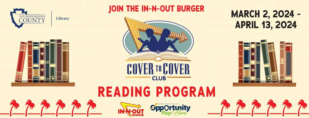 Join the In-N-Out Burger Cover to Cover Club Reading Program. The program runs from March 2, 2024, to April 13, 2024. For every 5 books or 300 minutes read, children between the ages of 4 and 12, will receive a cover-to-cover club achievement award good for a free hamburger or cheeseburger.